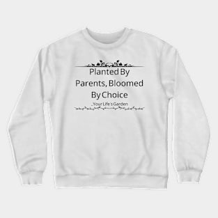 Planted By Parents, Bloomed By Choice: Your Life's Garden Crewneck Sweatshirt